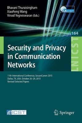 Security and Privacy in Communication Networks: 11th International Conference, SecureComm 2015, Dallas, TX, USA, October 26-29, 2015, Revised Selected Papers - cover
