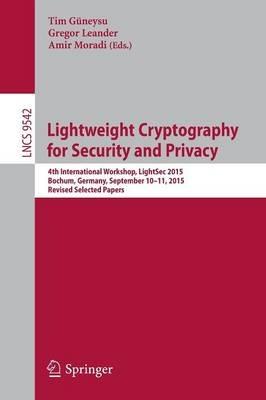 Lightweight Cryptography for Security and Privacy: 4th International Workshop, LightSec 2015, Bochum, Germany, September 10-11, 2015, Revised Selected Papers - cover
