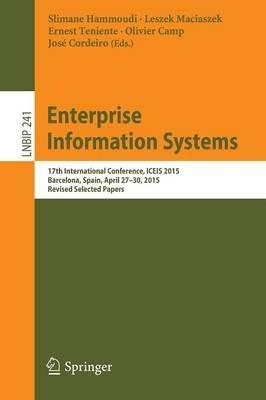 Enterprise Information Systems: 17th International Conference, ICEIS 2015, Barcelona, Spain, April 27-30, 2015, Revised Selected Papers - cover