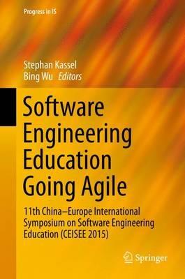 Software Engineering Education Going Agile: 11th China–Europe International Symposium on Software Engineering Education (CEISEE 2015) - cover
