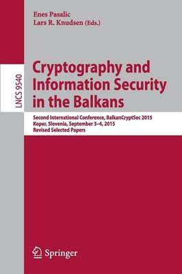 Cryptography and Information Security in the Balkans: Second International Conference, BalkanCryptSec 2015, Koper, Slovenia, September 3-4, 2015, Revised Selected Papers - cover