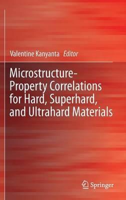 Microstructure-Property Correlations for Hard, Superhard, and Ultrahard Materials - cover