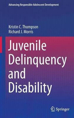 Juvenile Delinquency and Disability - Kristin C. Thompson,Richard J. Morris - cover