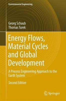 Energy Flows, Material Cycles and Global Development: A Process Engineering Approach to the Earth System - Georg Schaub,Thomas Turek - cover