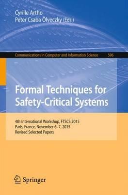 Formal Techniques for Safety-Critical Systems: 4th International Workshop, FTSCS 2015, Paris, France, November 6-7, 2015. Revised Selected Papers - cover