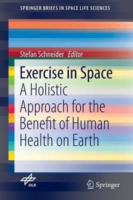 Exercise in Space: A Holistic Approach for the Benefit of Human Health on Earth - cover
