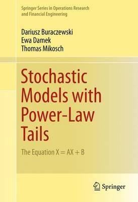 Stochastic Models with Power-Law Tails: The Equation X = AX + B - Dariusz Buraczewski,Ewa Damek,Thomas Mikosch - cover