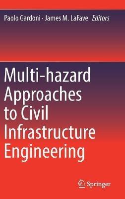 Multi-hazard Approaches to Civil Infrastructure Engineering - cover