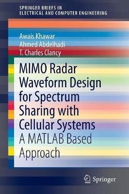 MIMO Radar Waveform Design for Spectrum Sharing with Cellular Systems: A MATLAB Based Approach - Awais Khawar,Ahmed Abdelhadi,Charles Clancy - cover