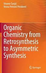 Organic Chemistry from Retrosynthesis to Asymmetric Synthesis