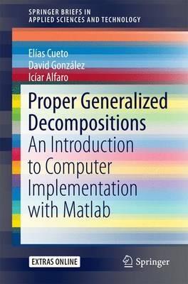 Proper Generalized Decompositions: An Introduction to Computer Implementation with Matlab - Elías Cueto,David González,Icíar Alfaro - cover