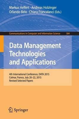 Data Management Technologies and Applications: 4th International Conference, DATA 2015, Colmar, France, July 20-22, 2015, Revised Selected Papers - cover