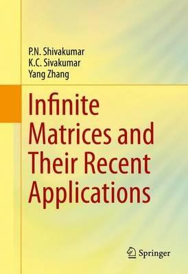 Infinite Matrices and Their Recent Applications - P.N. Shivakumar,K.C. Sivakumar,Yang Zhang - cover