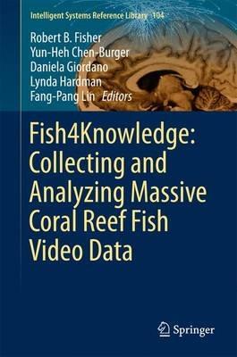 Fish4Knowledge: Collecting and Analyzing Massive Coral Reef Fish Video Data - cover