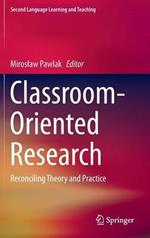 Classroom-Oriented Research: Reconciling Theory and Practice