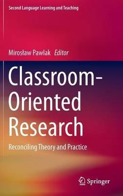 Classroom-Oriented Research: Reconciling Theory and Practice - cover