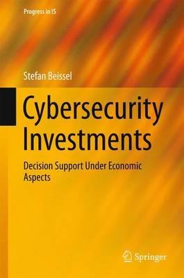 Cybersecurity Investments: Decision Support Under Economic Aspects - Stefan Beissel - cover