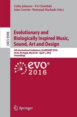 Evolutionary and Biologically Inspired Music, Sound, Art and Design: 5th International Conference, EvoMUSART 2016, Porto, Portugal, March 30 -- April 1, 2016, Proceedings - cover