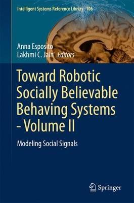 Toward Robotic Socially Believable Behaving Systems - Volume II: Modeling Social Signals - cover
