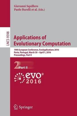 Applications of Evolutionary Computation: 19th European Conference, EvoApplications 2016, Porto, Portugal, March 30 -- April 1, 2016, Proceedings, Part II - cover
