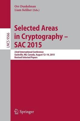 Selected Areas in Cryptography - SAC 2015: 22nd International Conference, Sackville, NB, Canada, August 12-14, 2015, Revised Selected Papers - cover