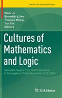 Cultures of Mathematics and Logic: Selected Papers from the Conference in Guangzhou, China, November 9-12, 2012 - cover