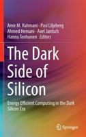 The Dark Side of Silicon: Energy Efficient Computing in the Dark Silicon Era - cover