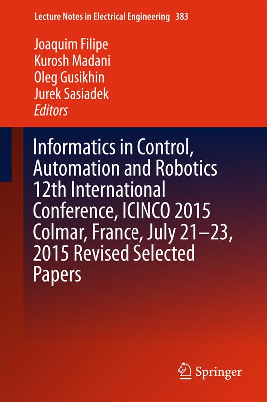 Informatics in Control, Automation and Robotics 12th International Conference, ICINCO 2015 Colmar, France, July 21-23, 2015 Revised Selected Papers