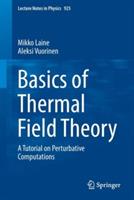 Basics of Thermal Field Theory: A Tutorial on Perturbative Computations - Mikko Laine,Aleksi Vuorinen - cover