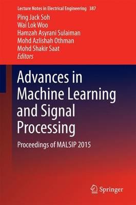 Advances in Machine Learning and Signal Processing: Proceedings of MALSIP 2015 - cover
