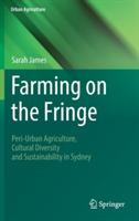 Farming on the Fringe: Peri-Urban Agriculture, Cultural Diversity and Sustainability in Sydney - Sarah James - cover