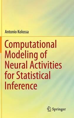 Computational Modeling of Neural Activities for Statistical Inference - Antonio Kolossa - cover