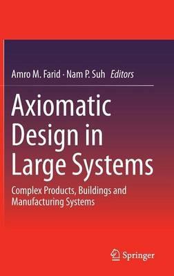 Axiomatic Design in Large Systems: Complex Products, Buildings and Manufacturing Systems - cover