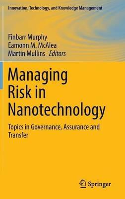Managing Risk in Nanotechnology: Topics in Governance, Assurance and Transfer - cover