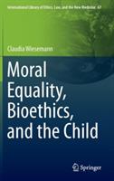 Moral Equality, Bioethics, and the Child - Claudia Wiesemann - cover