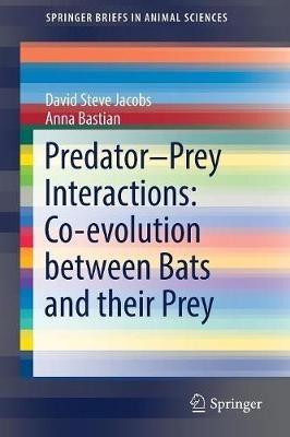 Predator–Prey Interactions: Co-evolution between Bats and Their Prey - David Steve Jacobs,Anna Bastian - cover