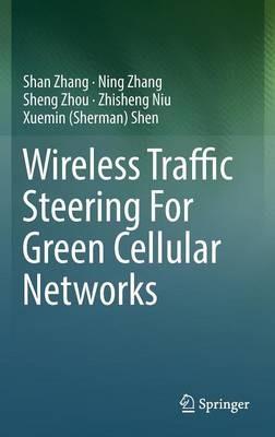 Wireless Traffic Steering For Green Cellular Networks - Shan Zhang,Ning Zhang,Sheng Zhou - cover
