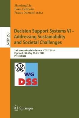 Decision Support Systems VI - Addressing Sustainability and Societal Challenges: 2nd International Conference, ICDSST 2016, Plymouth, UK, May 23–25, 2016, Proceedings - cover