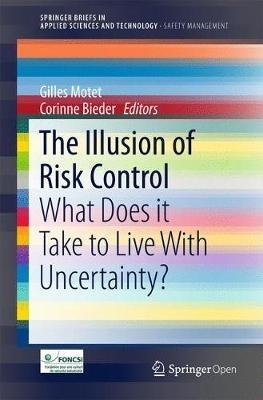 The Illusion of Risk Control: What Does it Take to Live With Uncertainty? - cover
