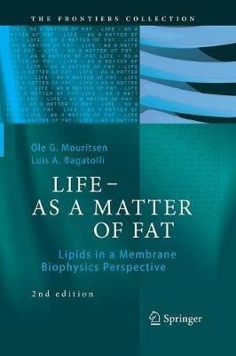 LIFE - AS A MATTER OF FAT: Lipids in a Membrane Biophysics Perspective - Ole G. Mouritsen,Luis A. Bagatolli - cover