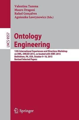 Ontology Engineering: 12th International Experiences and Directions Workshop on OWL, OWLED 2015, co-located with ISWC 2015, Bethlehem, PA, USA, October 9-10, 2015, Revised Selected Papers - cover