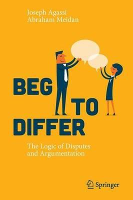 Beg to Differ: The Logic of Disputes and Argumentation - Joseph Agassi,Abraham Meidan - cover