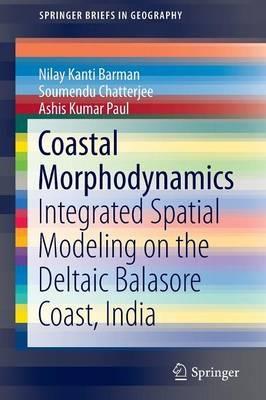 Coastal Morphodynamics: Integrated Spatial Modeling on the Deltaic Balasore Coast, India - Nilay Kanti Barman,Soumendu Chatterjee,Ashis Kumar Paul - cover