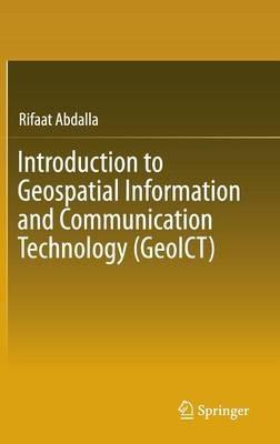 Introduction to Geospatial Information and Communication Technology (GeoICT) - Rifaat Abdalla - cover