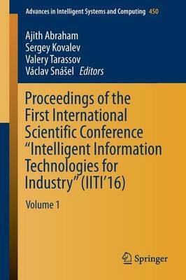 Proceedings of the First International Scientific Conference “Intelligent Information Technologies for Industry” (IITI’16): Volume 1 - cover