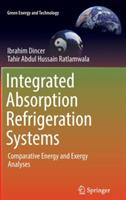 Integrated Absorption Refrigeration Systems: Comparative Energy and Exergy Analyses - Ibrahim Dincer,Tahir Abdul Hussain Ratlamwala - cover