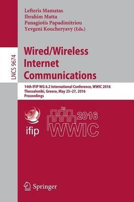 Wired/Wireless Internet Communications: 14th IFIP WG 6.2 International Conference, WWIC 2016, Thessaloniki, Greece, May 25-27, 2016, Proceedings - cover