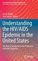 Understanding the HIV/AIDS Epidemic in the United States: The Role of Syndemics in the Production of Health Disparities - cover