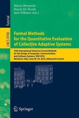 Formal Methods for the Quantitative Evaluation of Collective Adaptive Systems: 16th International School on Formal Methods for the Design of Computer, Communication, and Software Systems, SFM 2016, Bertinoro, Italy, June 20-24, 2016, Advanced Lectures - cover