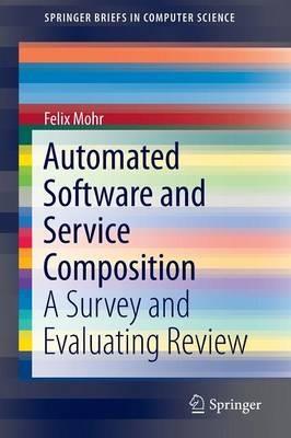 Automated Software and Service Composition: A Survey and Evaluating Review - Felix Mohr - cover